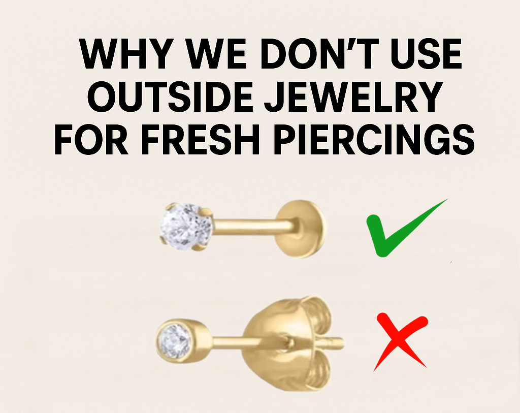 Why We Do Not Use Outside Jewelry for Fresh Piercings: A Commitment to Safety, Quality, and Healing